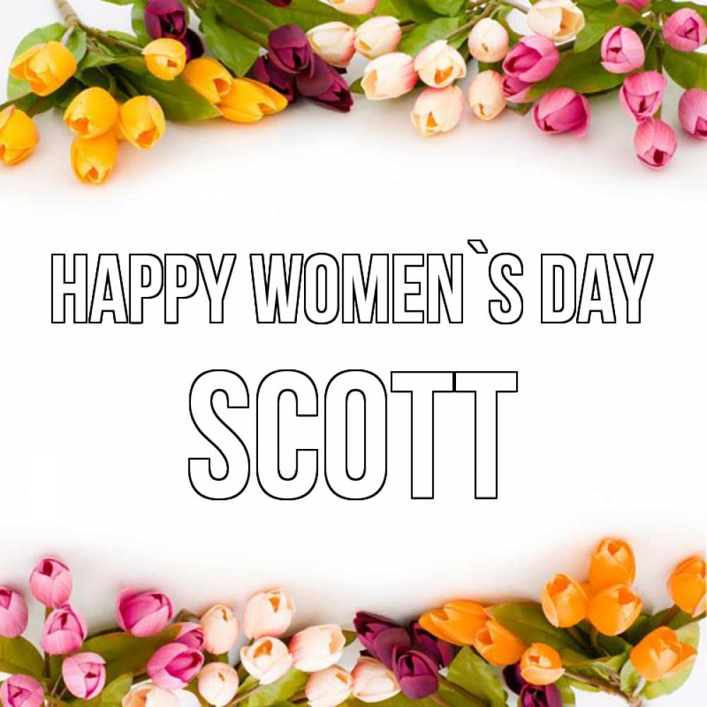 Greetings card с именем, Scott happy women`s day весна март Greetings with text for free download 